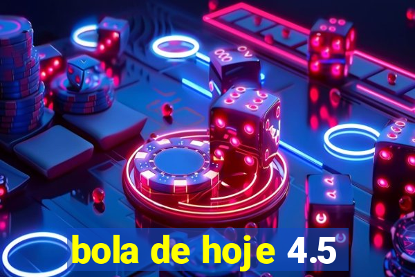 bola de hoje 4.5